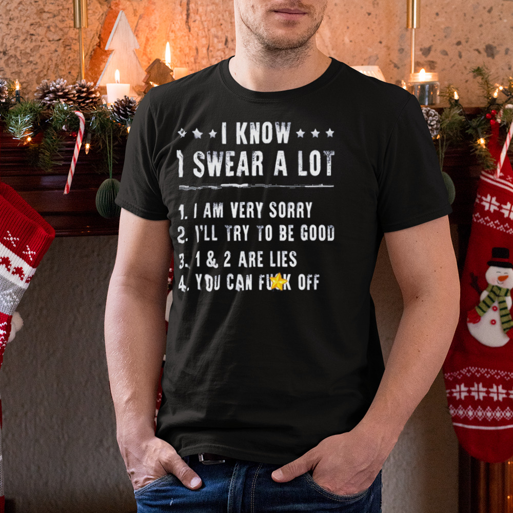 I Know I Swear A Lot I Am Very Sorry Shirt