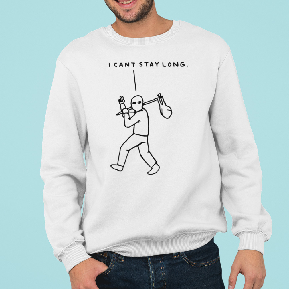 I cant stay long shirt