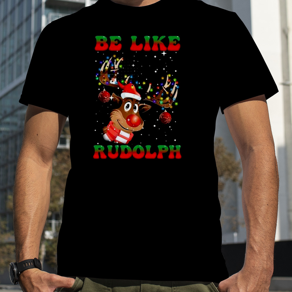 Reindeer Be Like Rudolph Christmas 2022 shirt