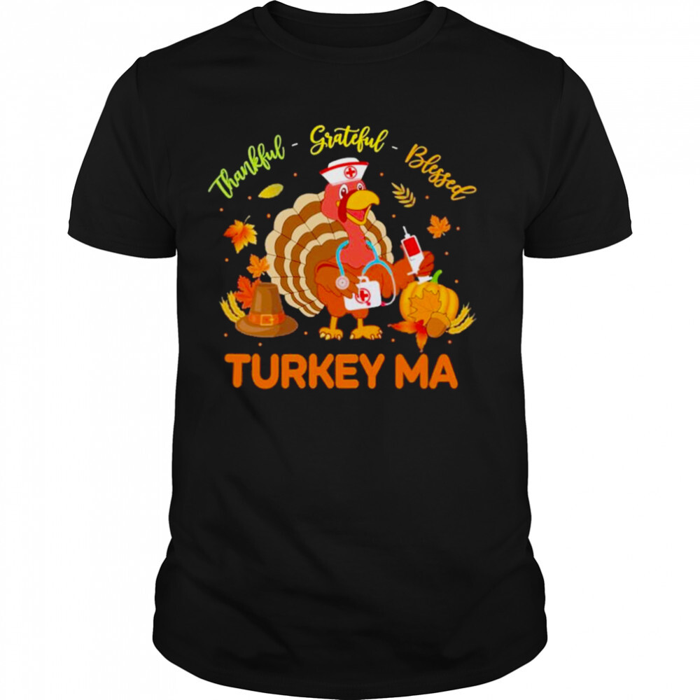 Thankful Grateful Blessed Turkey MA shirt