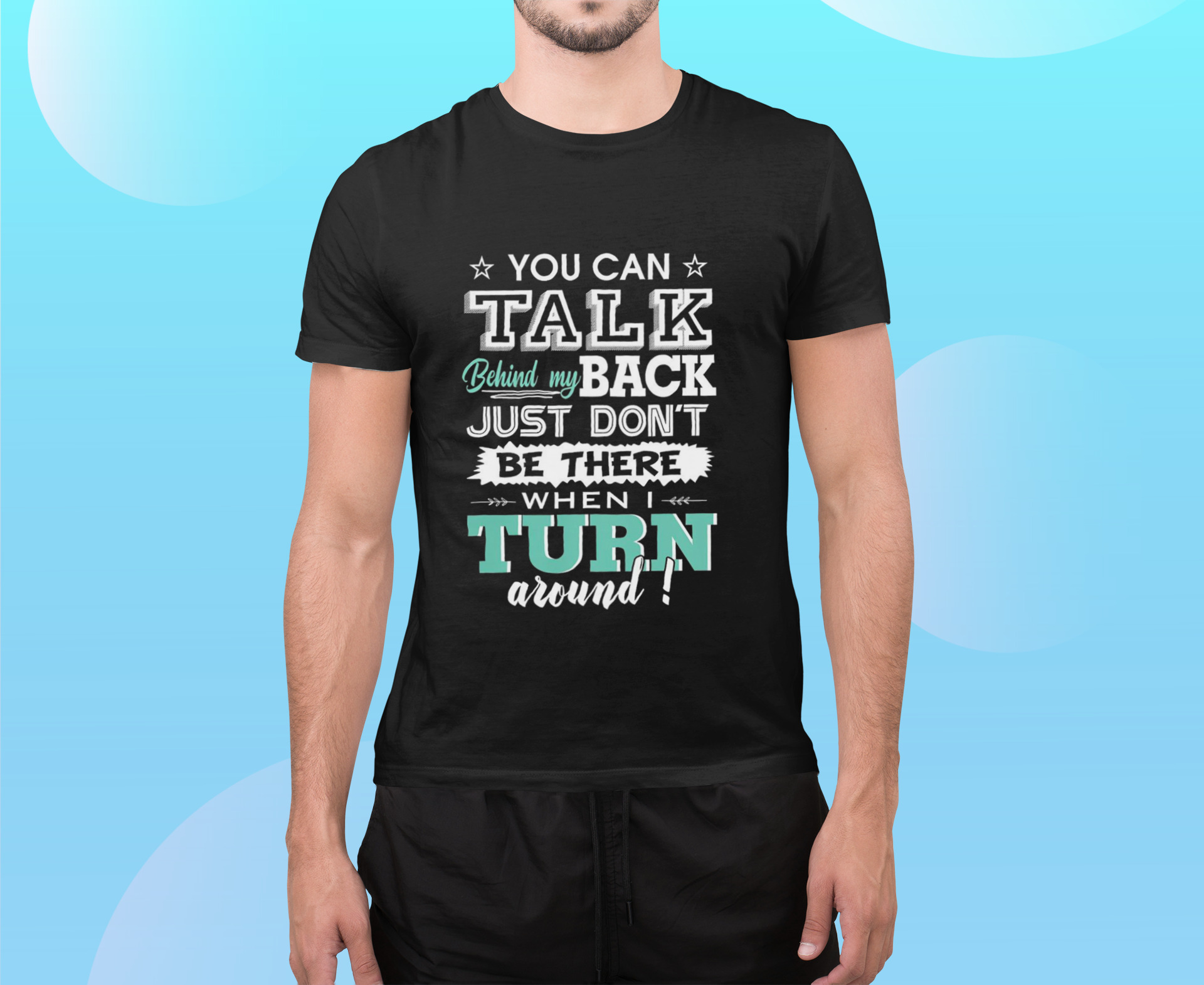 You Can Talk Behind My Back Just Don’t Be There When I Turn Around Shirt