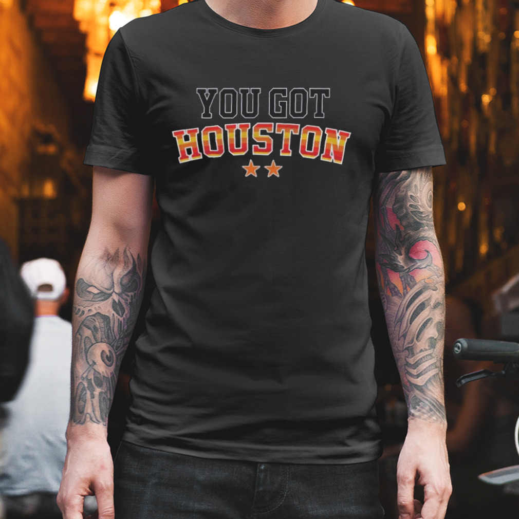 You Got Houston 2022 World Series Champions shirt
