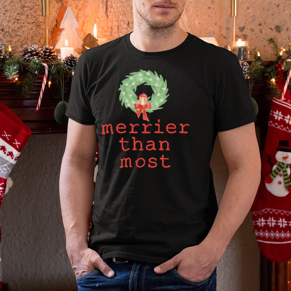 merrier than most Christmas shirt