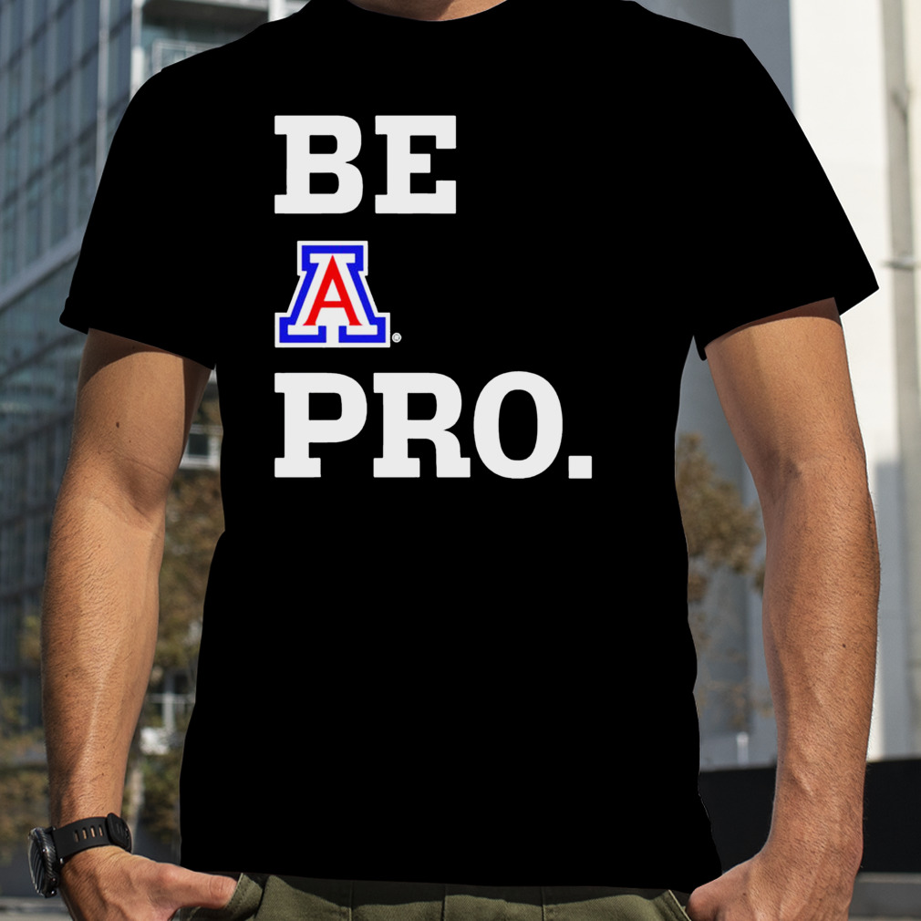 Be Arizona Wildcats pro shirt
