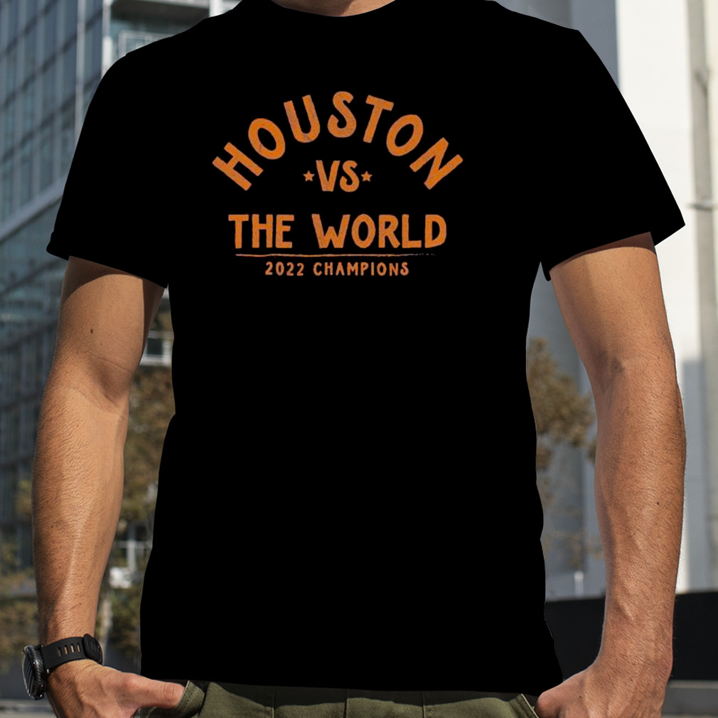 Houston vs the world 2022 champions shirt