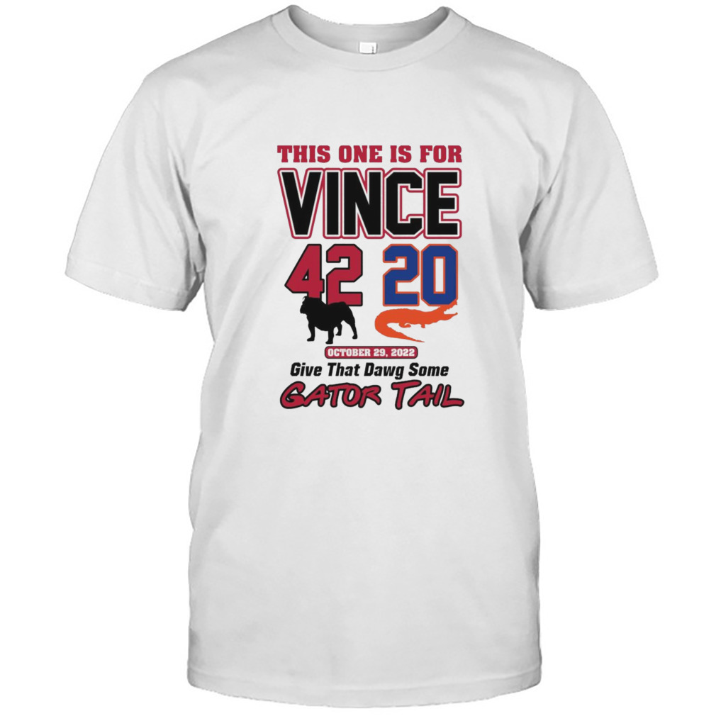 This one is for Vince 42-20 Give that Dawg some Gator Tail shirt