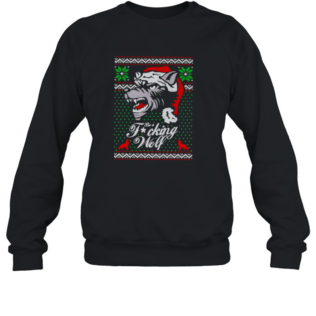 Be a fucking wolf Christmas shirt