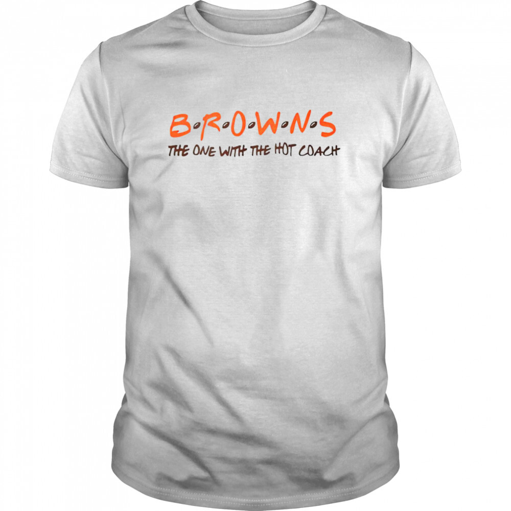 Cleveland Browns the one with the hot coach shirt