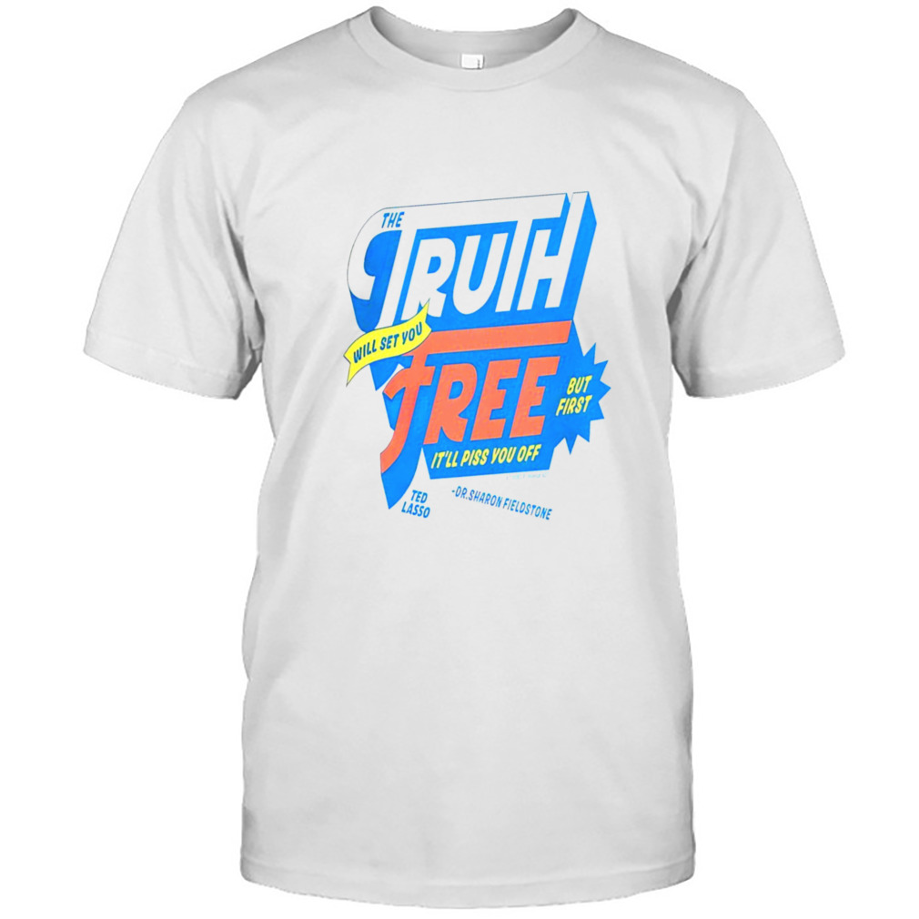 The truth will set you free it’ll piss you off shirt