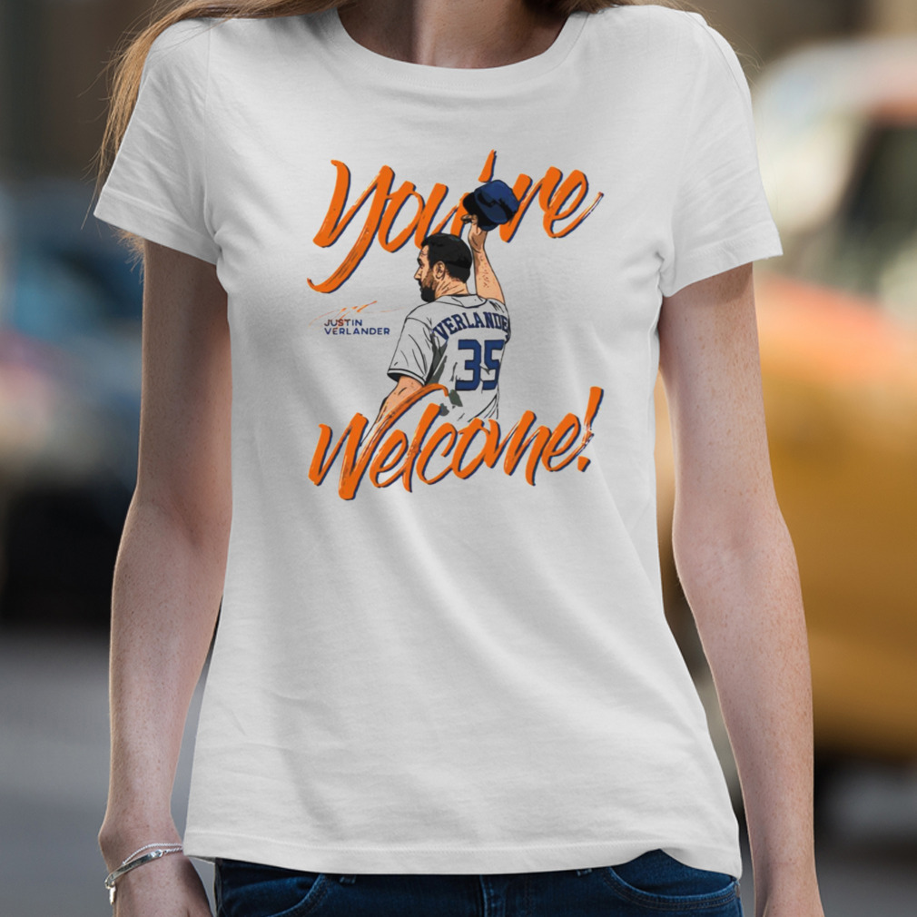 You're Welcome Justin Verlander shirt - Kingteeshop