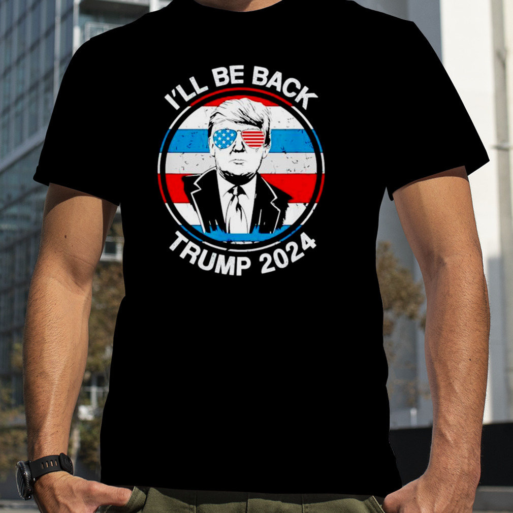 i’ll be back Trump 2024 circle US flag shirt