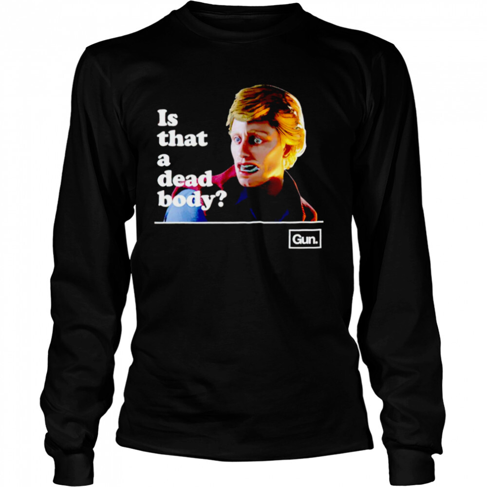 Chadwut is that a dead body shirt 3 Long Sleeved shirts