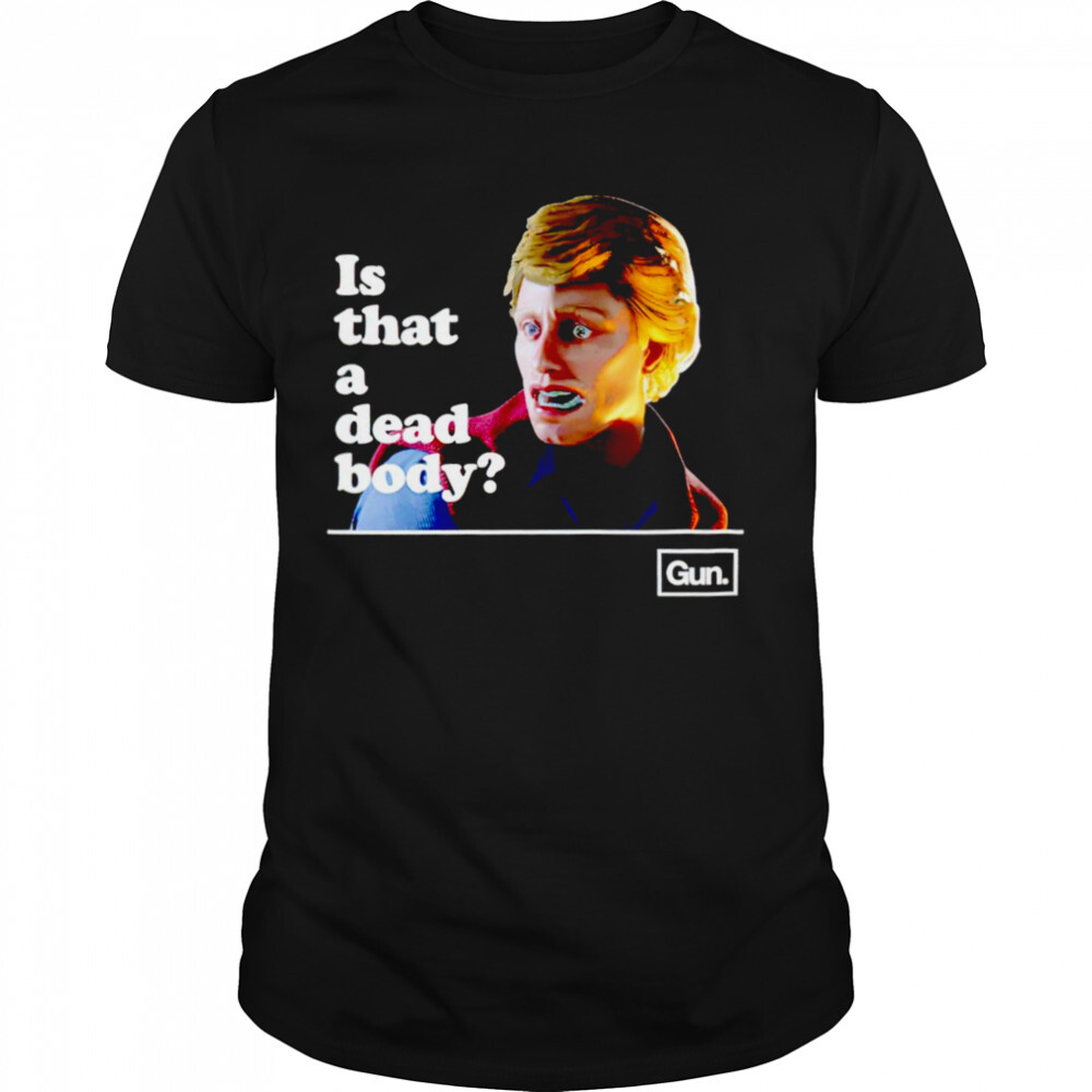 Chadwut is that a dead body shirt 1 Unisex shirts