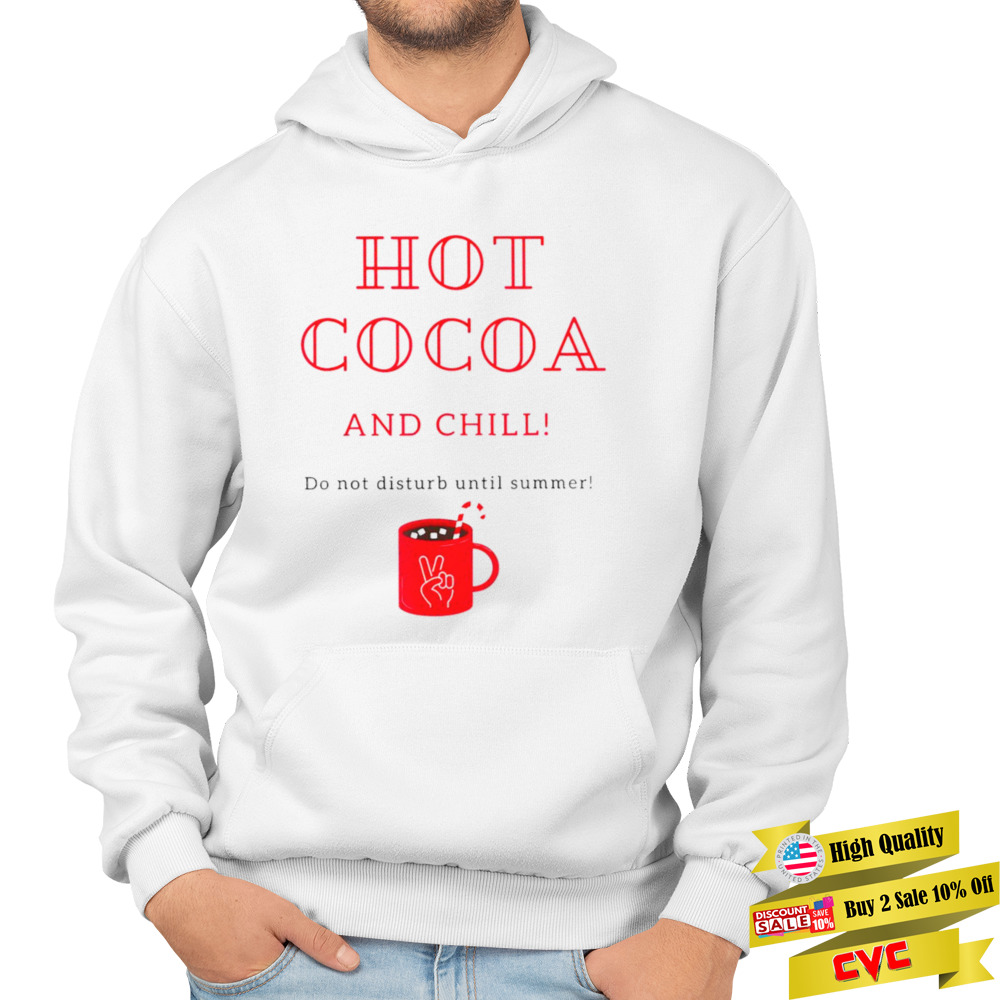 Hot Cocoa and Chill do not disturb until summer shirt 4 Unisex Hoodie