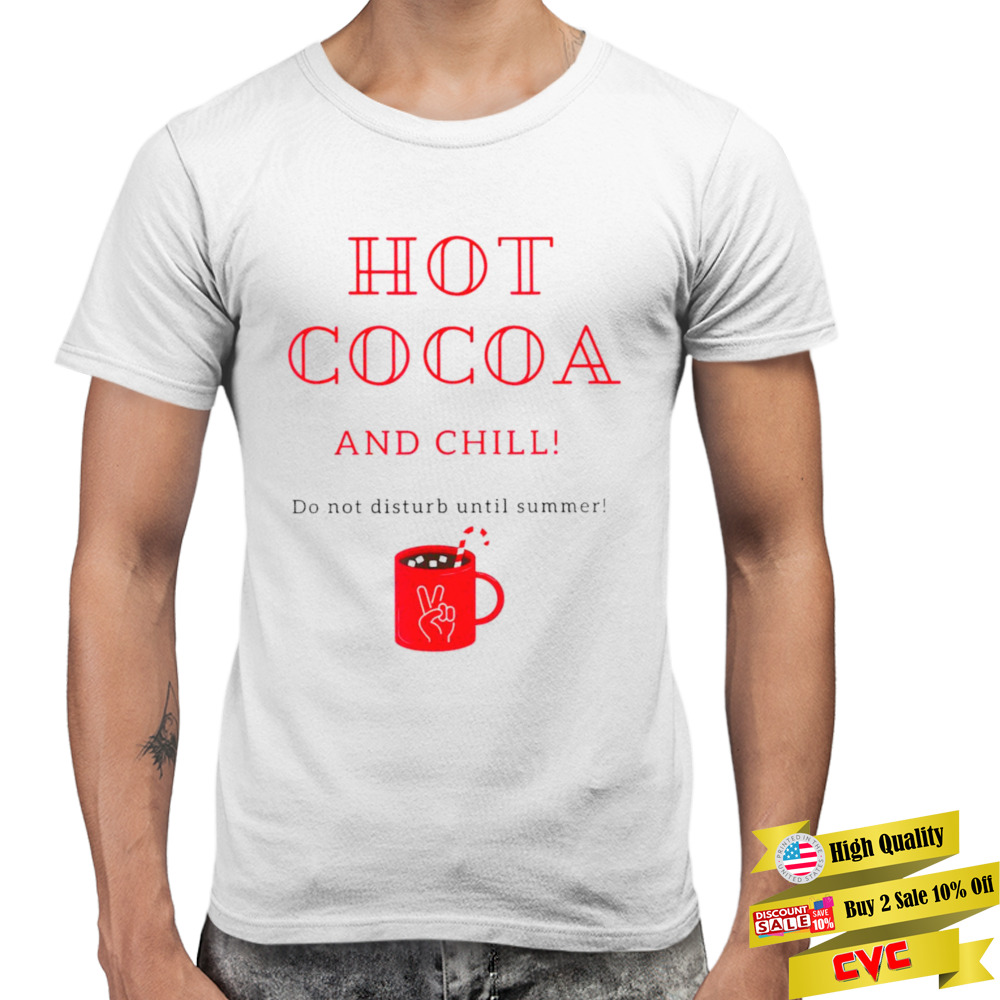 Hot Cocoa and Chill do not disturb until summer shirt 3 Premium Men T-shirt