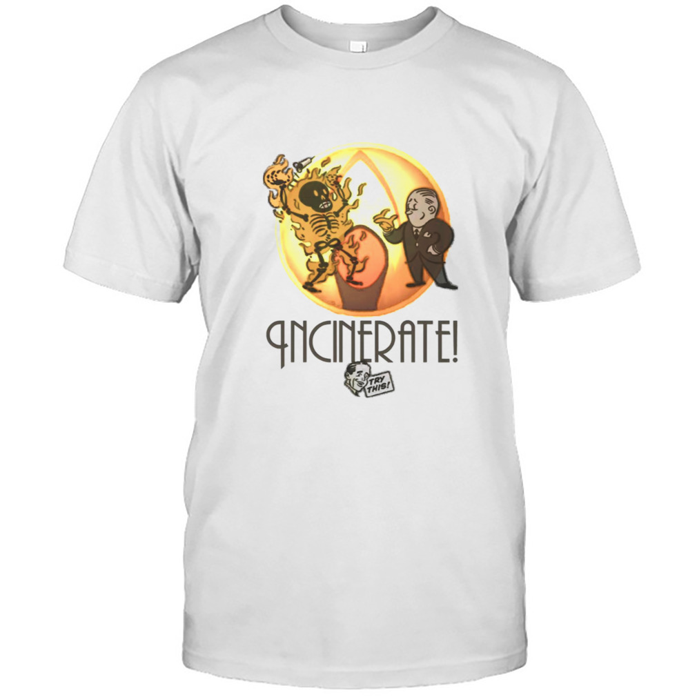 Incinerate Try This shirt