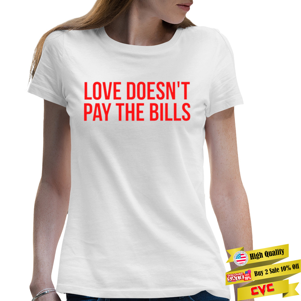 Love doesn’t pay the Bills shirt 2 Premium Ladies T-shirt