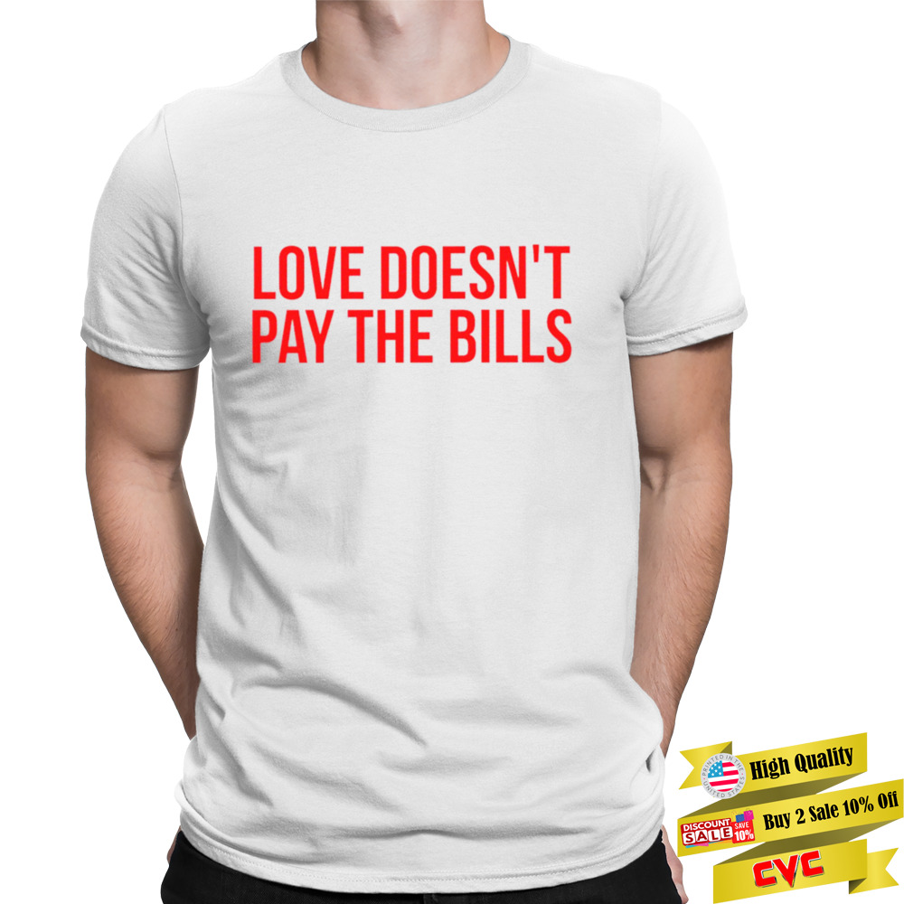 Love doesn’t pay the Bills shirt 1 Unisex T-shirt