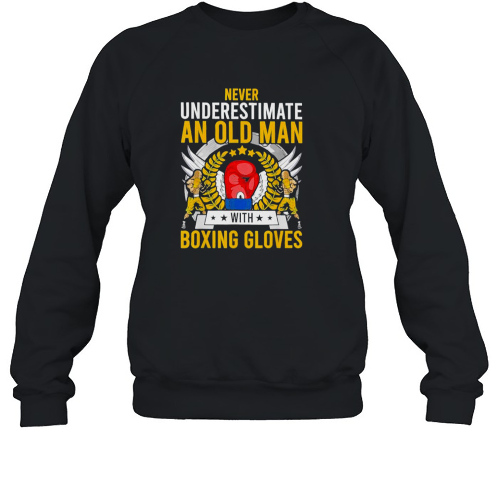 Never underestimate an old man with boxing gloves shirt