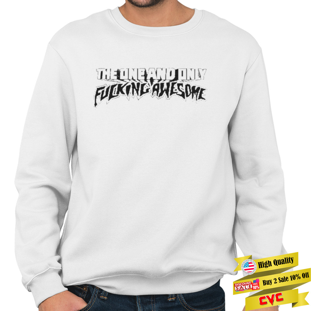 The one and only fucking awesome t-shirt 5 Crewneck Sweatshirt