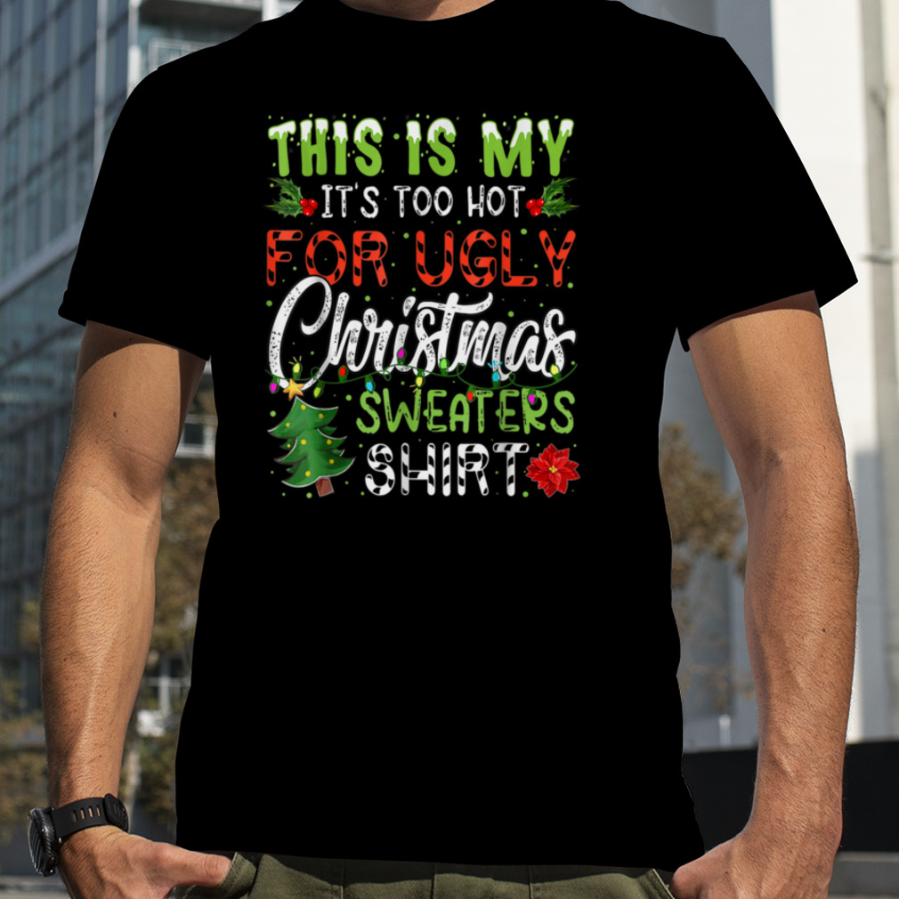 This Is My It's Too Hot For Ugly Christmas Sweaters T-Shirt B0BJ1YYCXS
