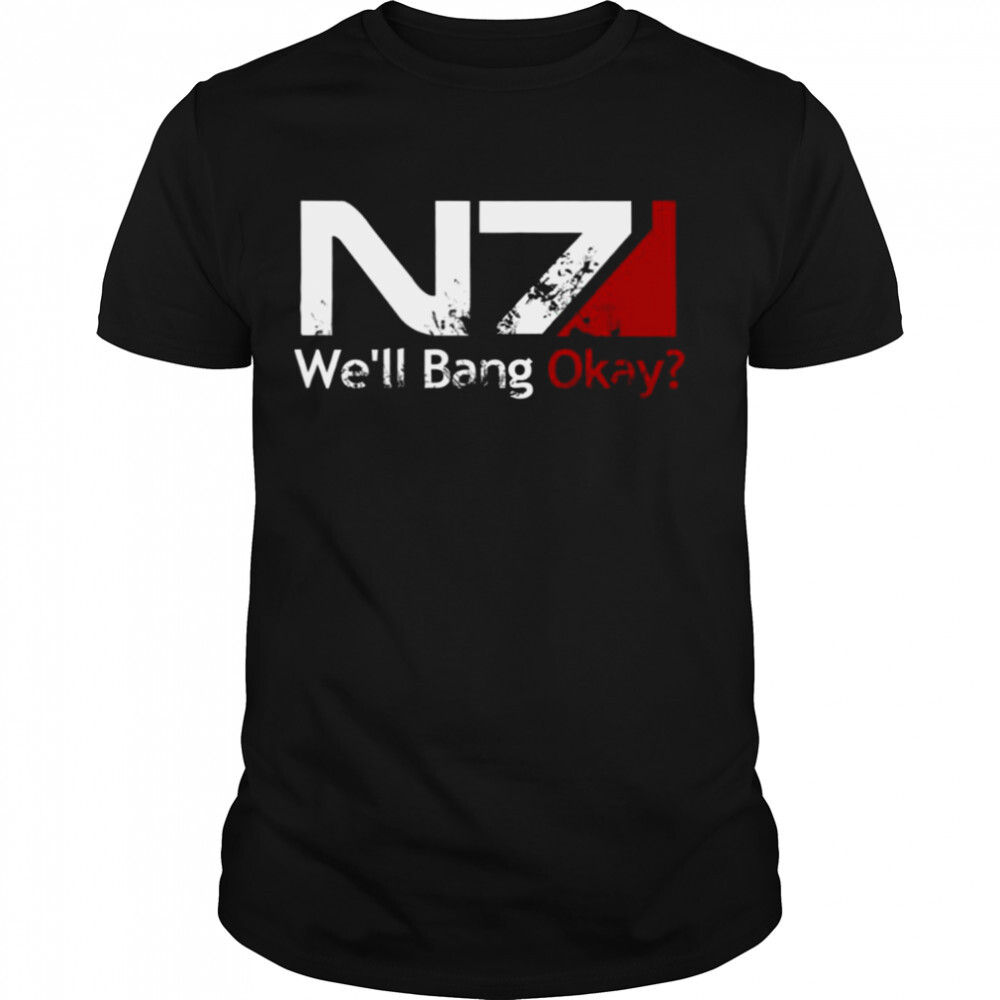We’ll Bang Okay N7 Day Mass Effect shirt