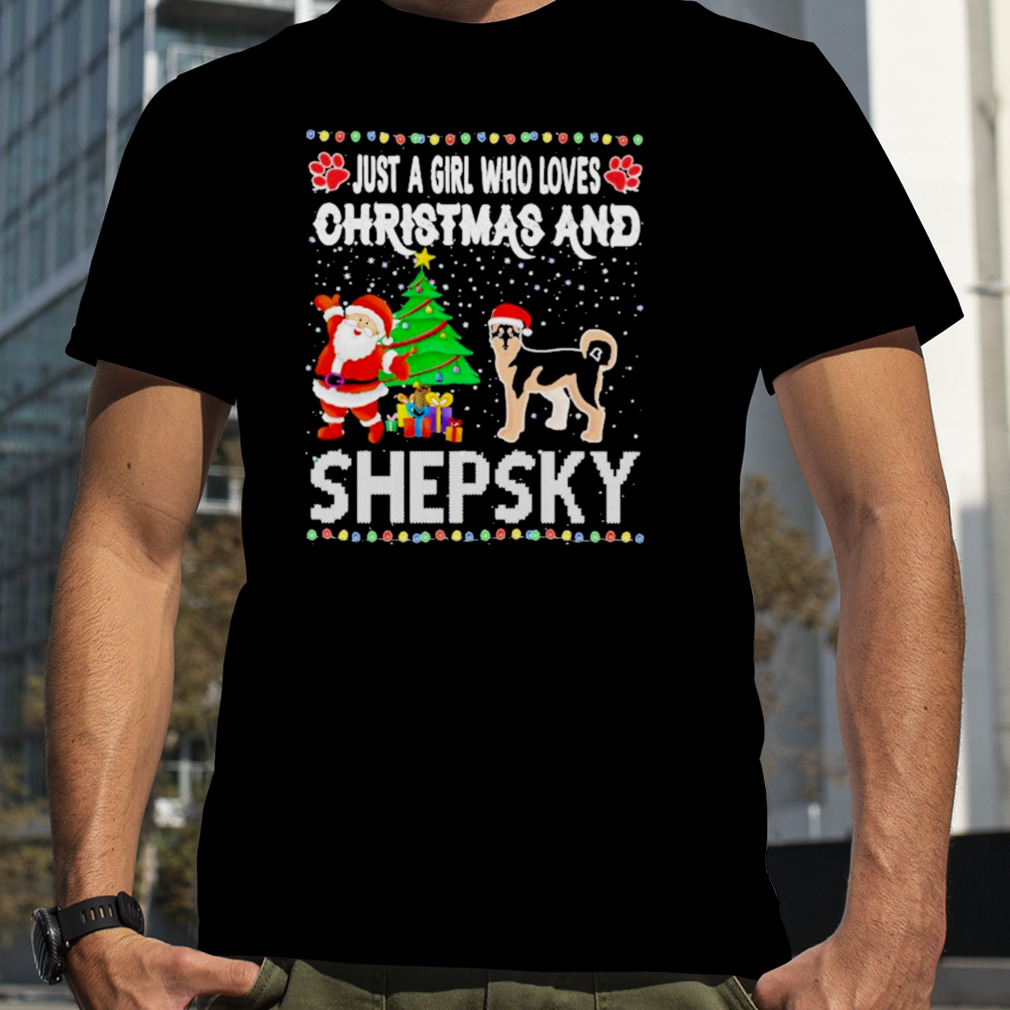 Just a girl who loves Christmas and shepsky shirt