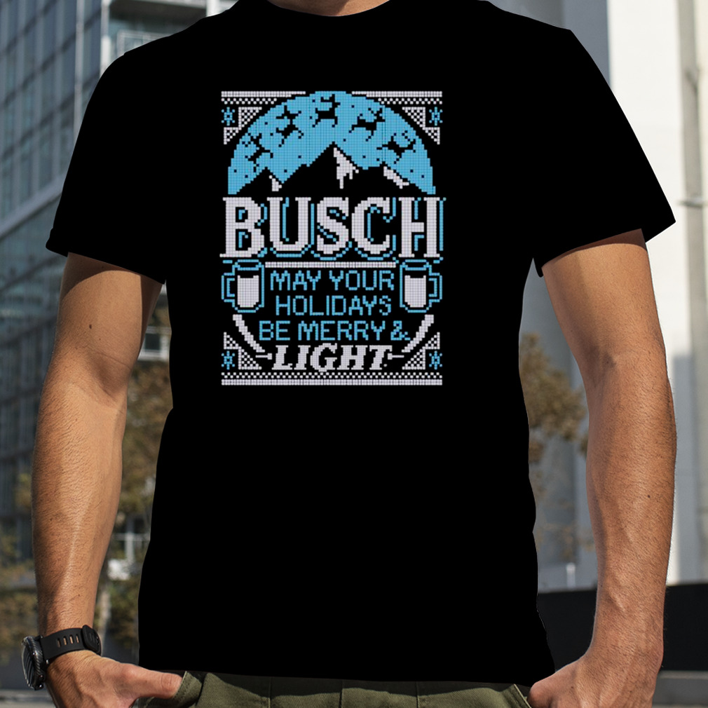 Busch Light May Your Holidays Be Ugly Christmas shirt