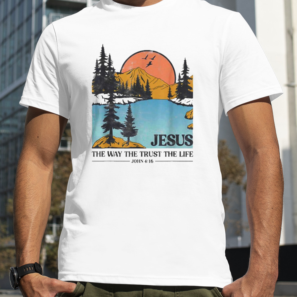Jesus The Way The Trust The Life 2022 shirt