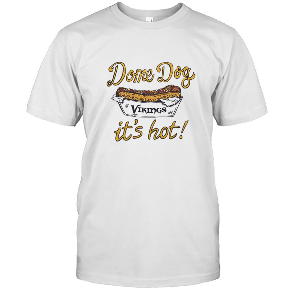 Minnesota Vikings Dome Dog It's Hot shirt