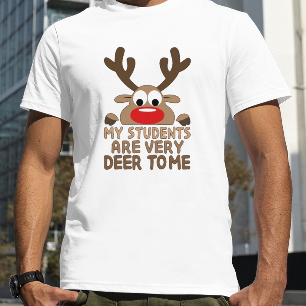 Reindeer My Students are very Deer to me Merry Christmas shirt
