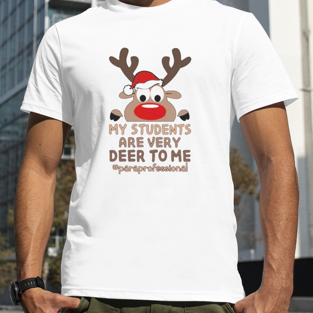 Reindeer My Students are very Deer to me #Paraprofessional Merry Christmas shirt