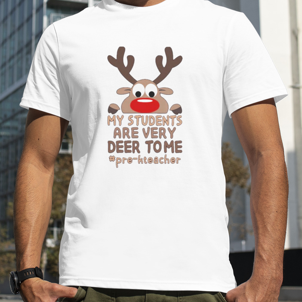 Reindeer My Students are very Deer to me #Pre-K Teacher Merry Christmas shirt