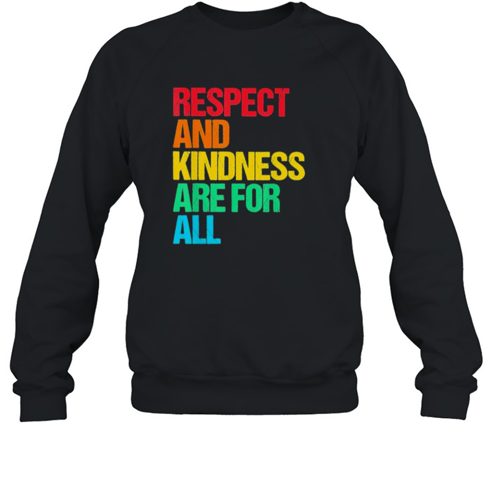 Respect and kindness for all shirt