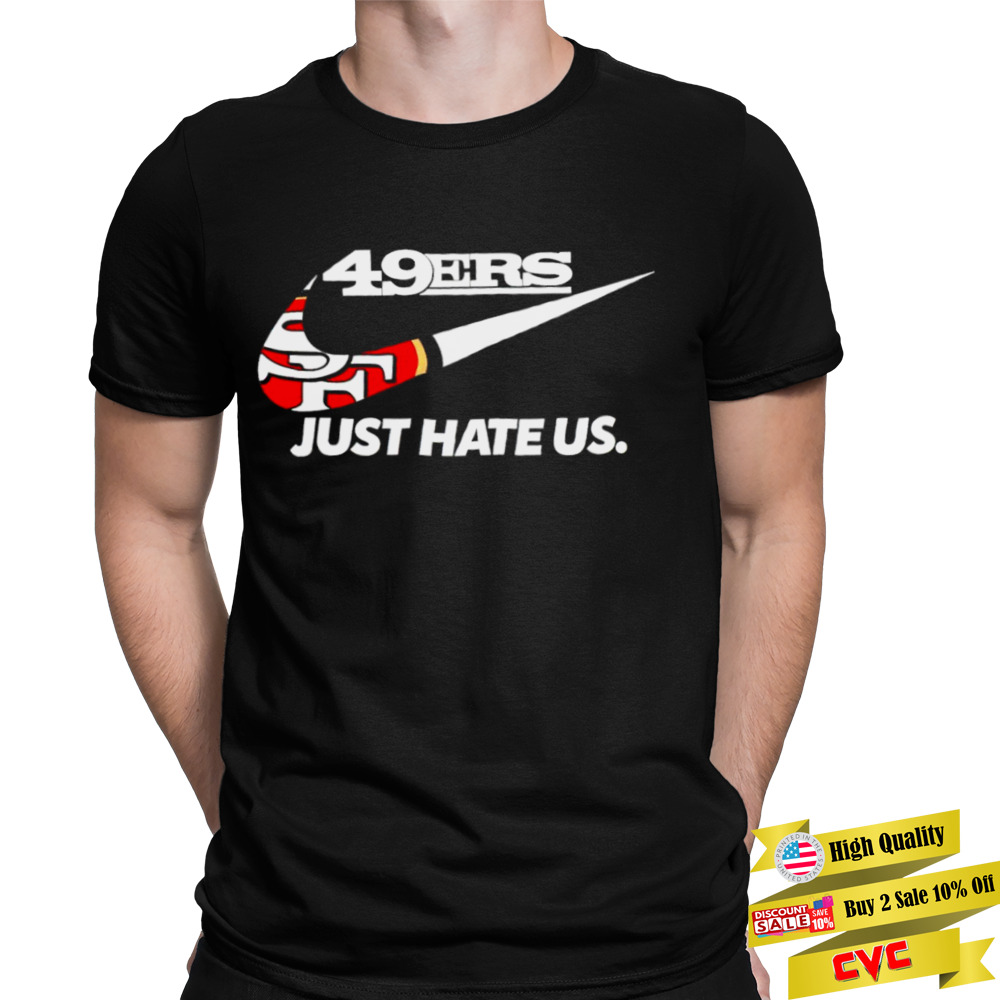 San Francisco 49ers Just Hate Us shirt - Kingteeshop