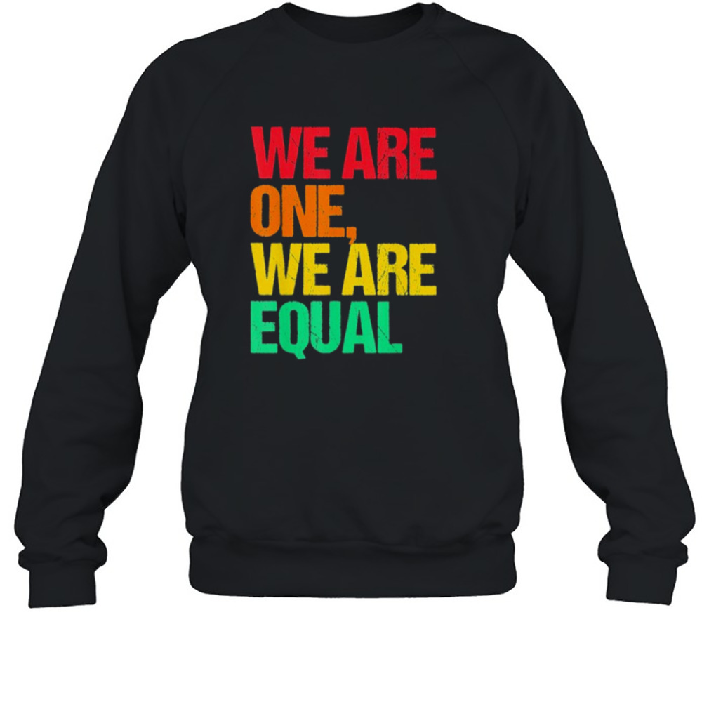 We are one we are equal shirt