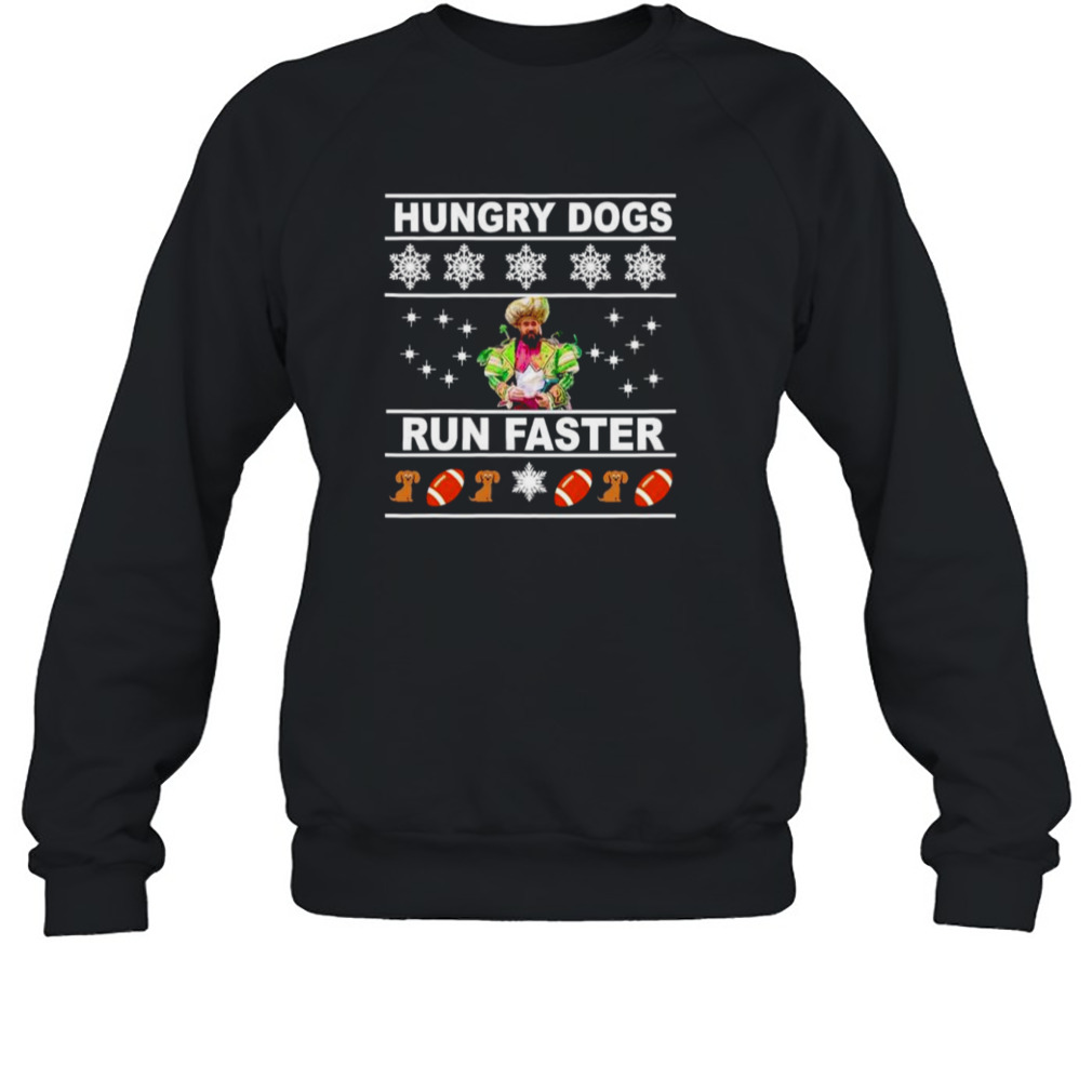 hungry dogs run faster ugly Christmas shirt