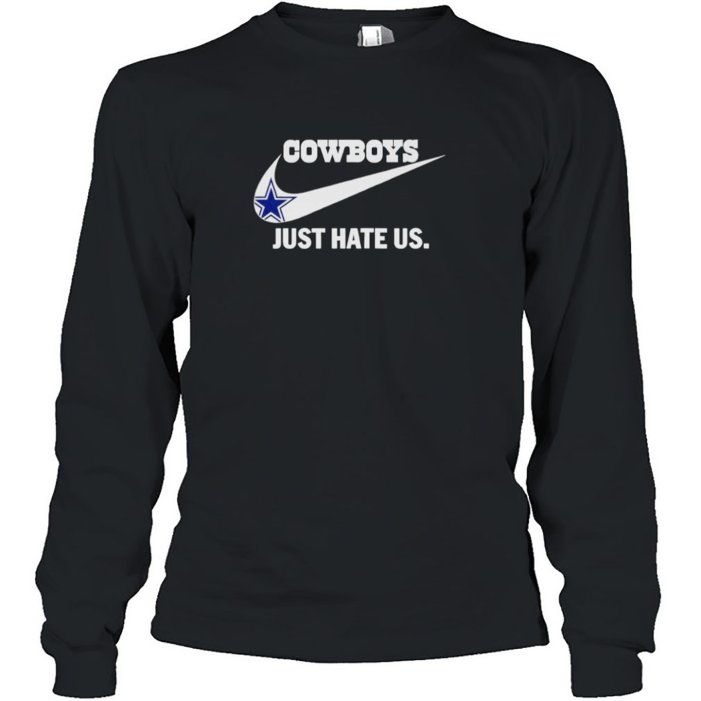 Dallas Cowboys Nike Cowboys Just Hate Us Shirt, hoodie, sweater