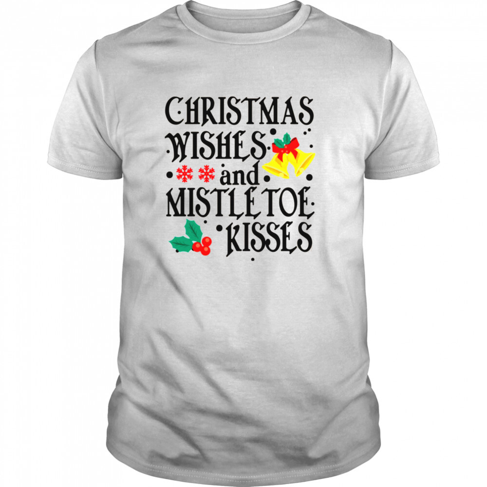 Holidays Christmas Wishes And Mistletoe Kisses shirt