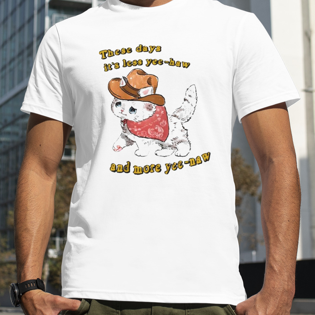 These days it’s less yee-haw and more yee-naw cowboy cat t-shirt