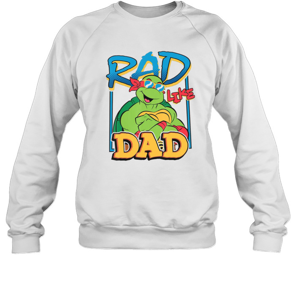 Tmnt Rad Like Dad Raphael T Shirts, Hoodies, Sweatshirts & Merch