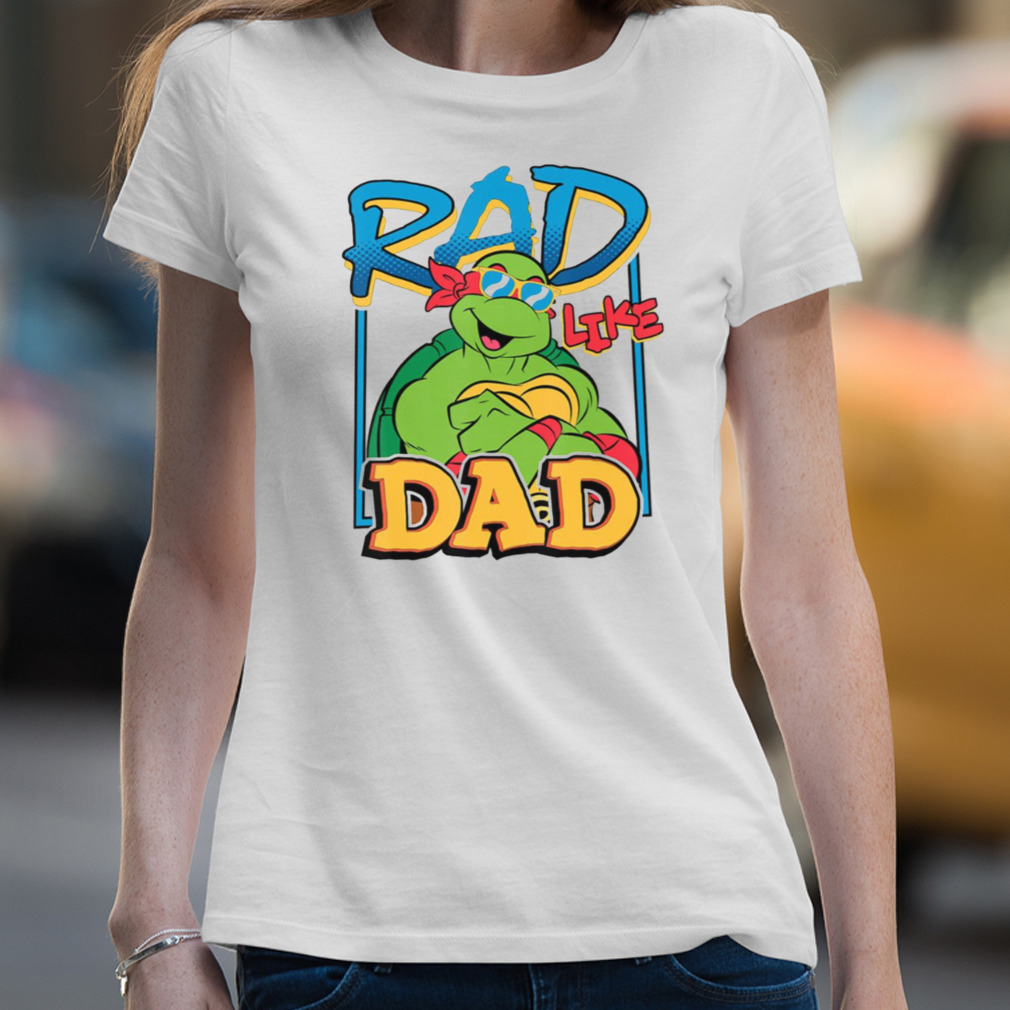 Tmnt Rad Like Dad Raphael T Shirts, Hoodies, Sweatshirts & Merch