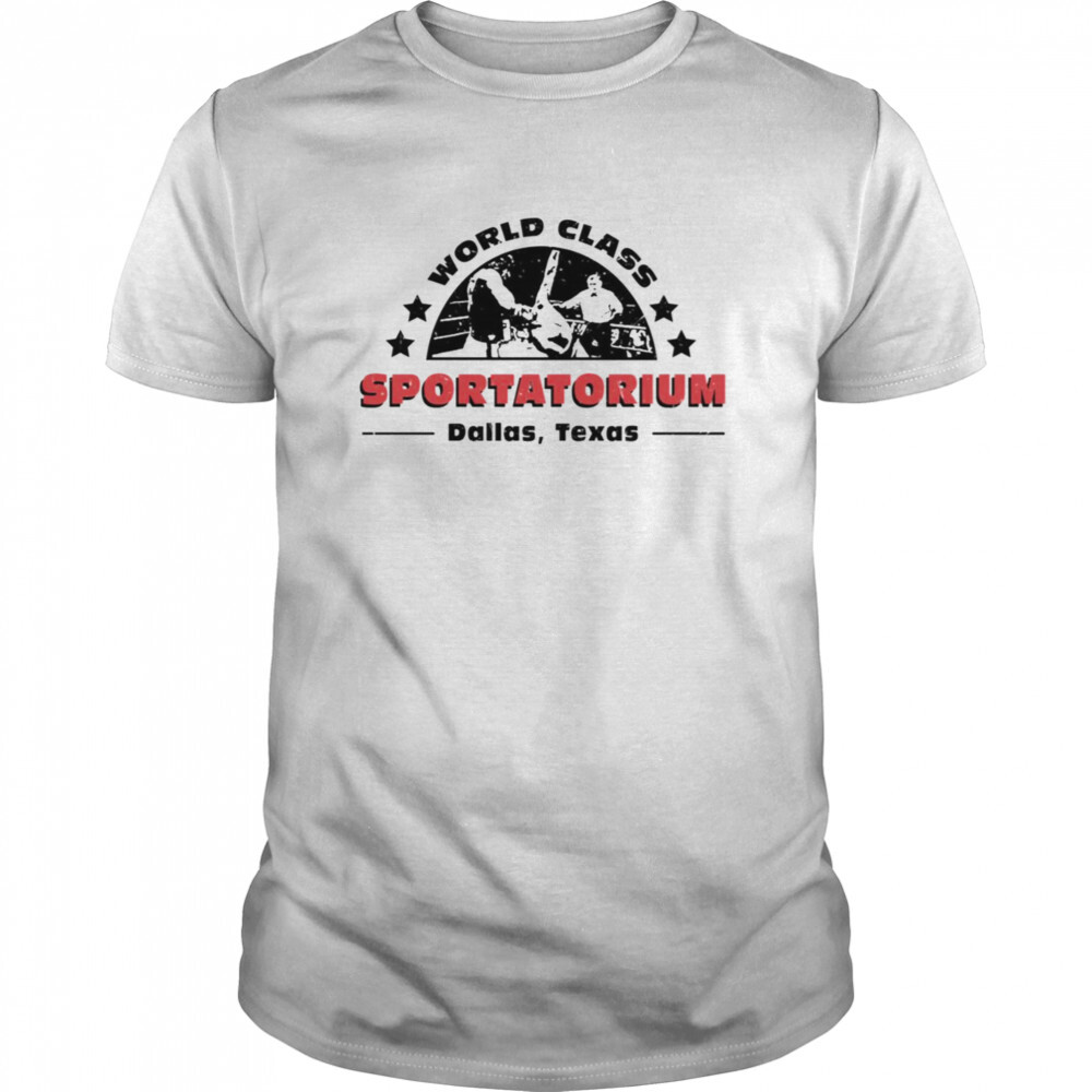 World Class Sportatorium Dallas Texas shirt
