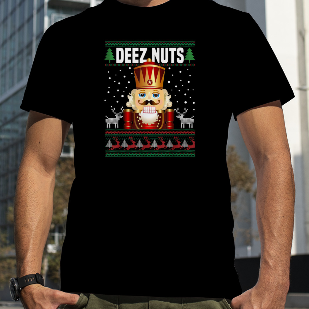 Deez Nuts Nutcracker Shirt Funny Ugly Christmas Sweater Xmas T-Shirt B0BMLJDT16