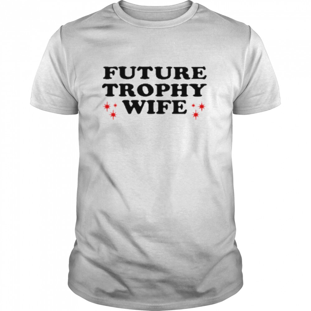 Future Trophy Wife T-Shirt