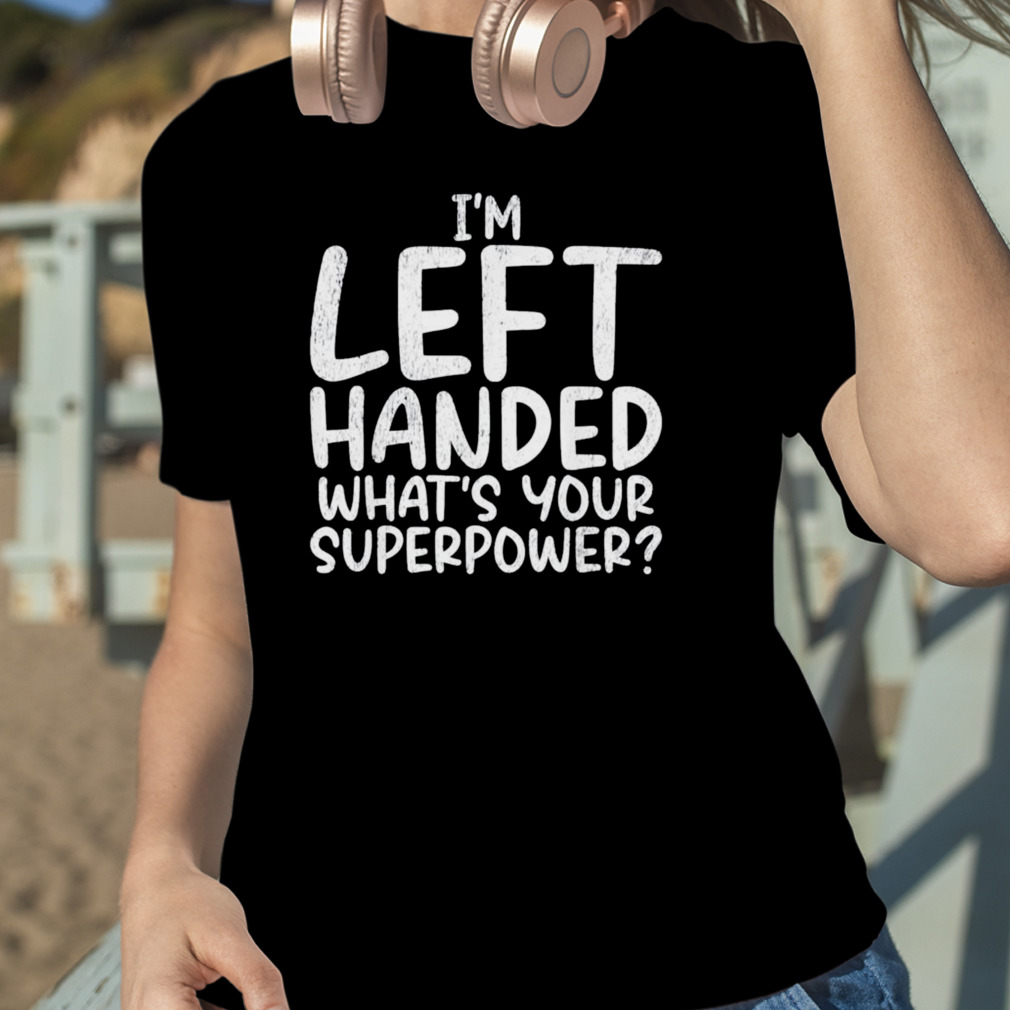 I'm Left Handed - What's Your Superpower?