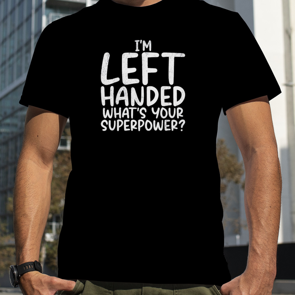 I'm Left Handed - What's Your Superpower?