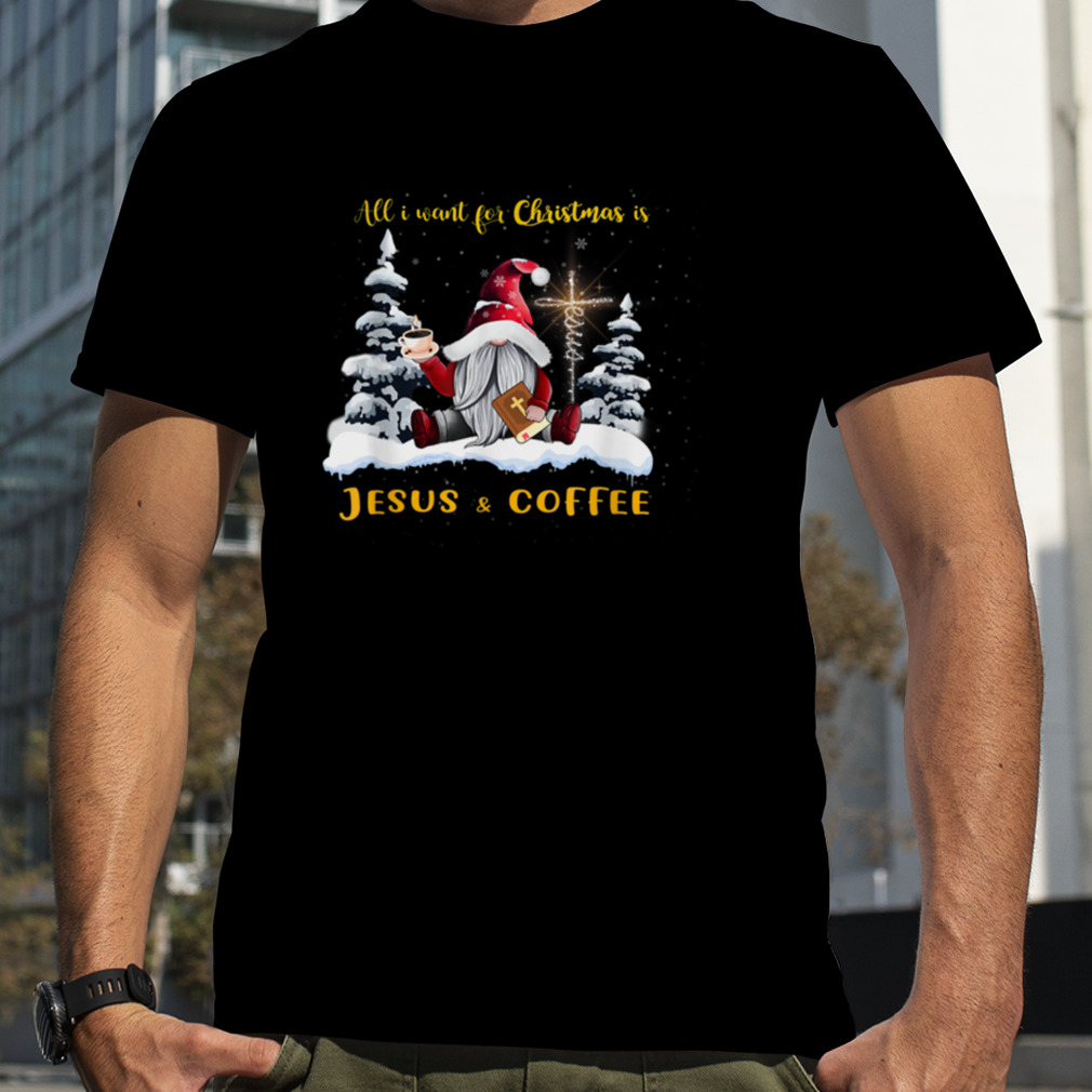 All I want for Christmas is Jesus and Coffee Christmas Gnome T-Shirt B0BMLQ3JX2