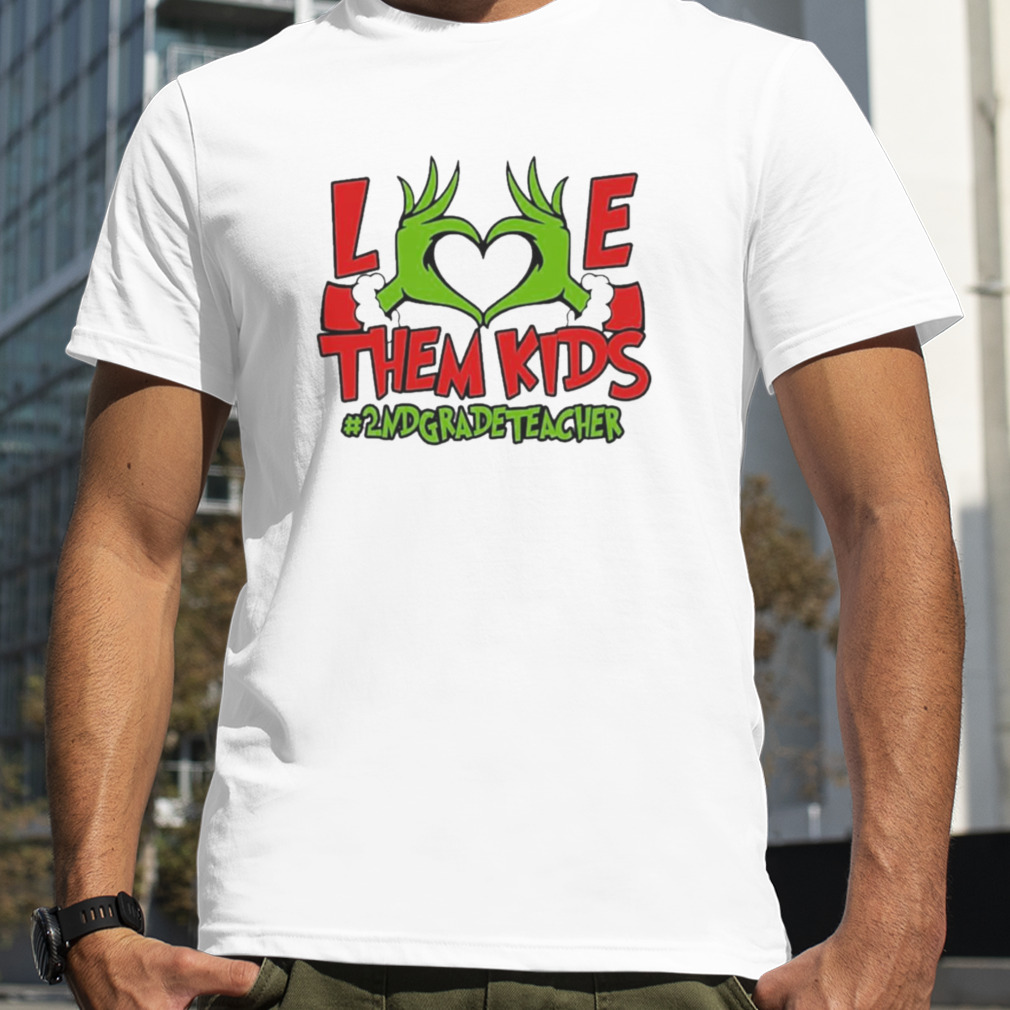 Grinch Hand Love Them Kids #2nd Grade Teacher Merry Christmas shirt