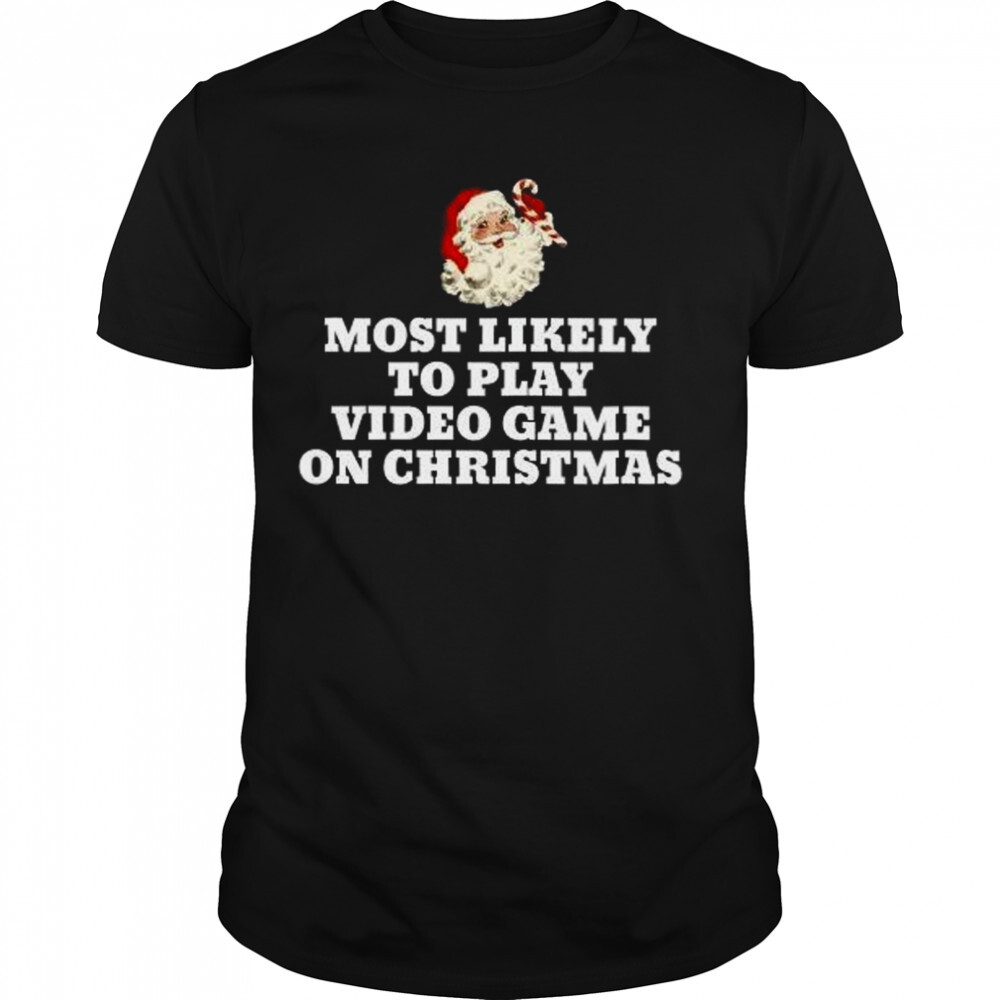 Most Likely To Play Video Game Christmas Santa Gaming Shirt 1 Unisex shirts